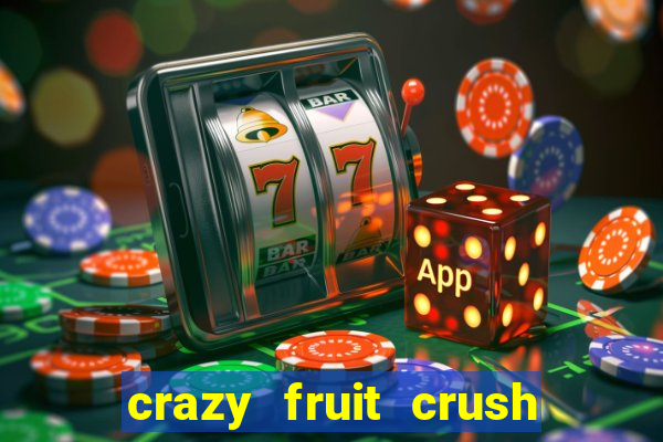 crazy fruit crush ganhar dinheiro